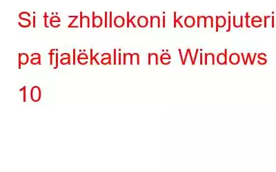 Si të zhbllokoni kompjuterin pa fjalëkalim në Windows 10