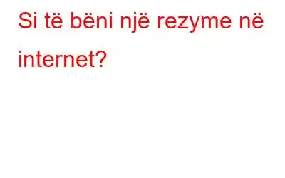 Si të bëni një rezyme në internet?