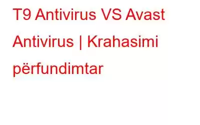 T9 Antivirus VS Avast Antivirus | Krahasimi përfundimtar