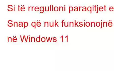 Si të rregulloni paraqitjet e Snap që nuk funksionojnë në Windows 11