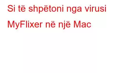 Si të shpëtoni nga virusi MyFlixer në një Mac