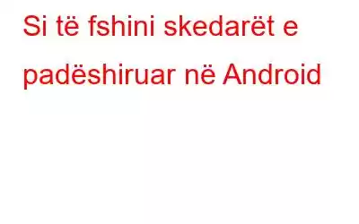 Si të fshini skedarët e padëshiruar në Android