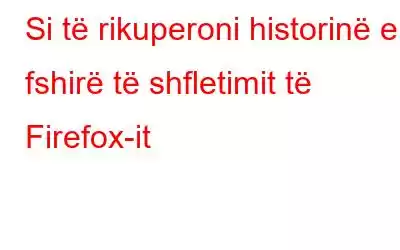 Si të rikuperoni historinë e fshirë të shfletimit të Firefox-it