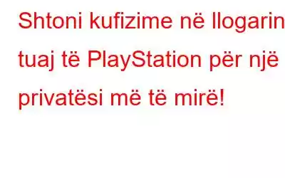 Shtoni kufizime në llogarinë tuaj të PlayStation për një privatësi më të mirë!