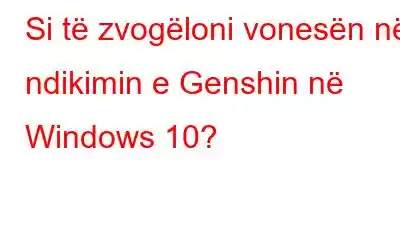 Si të zvogëloni vonesën në ndikimin e Genshin në Windows 10?