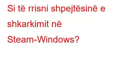 Si të rrisni shpejtësinë e shkarkimit në Steam-Windows?