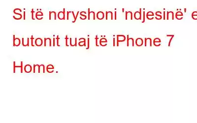 Si të ndryshoni 'ndjesinë' e butonit tuaj të iPhone 7 Home.