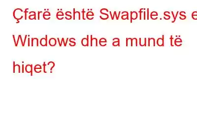 Çfarë është Swapfile.sys e Windows dhe a mund të hiqet?