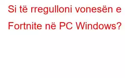 Si të rregulloni vonesën e Fortnite në PC Windows?