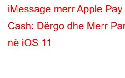 iMessage merr Apple Pay Cash: Dërgo dhe Merr Para në iOS 11