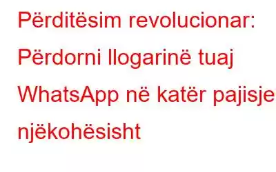 Përditësim revolucionar: Përdorni llogarinë tuaj WhatsApp në katër pajisje njëkohësisht