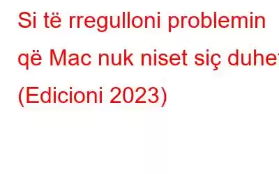 Si të rregulloni problemin që Mac nuk niset siç duhet (Edicioni 2023)