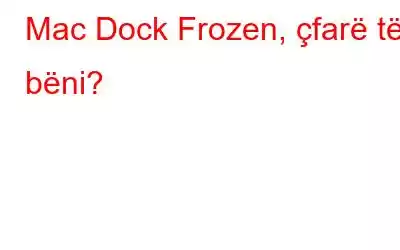 Mac Dock Frozen, çfarë të bëni?