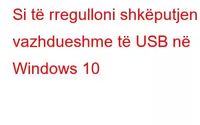 Si të rregulloni shkëputjen e vazhdueshme të USB në Windows 10