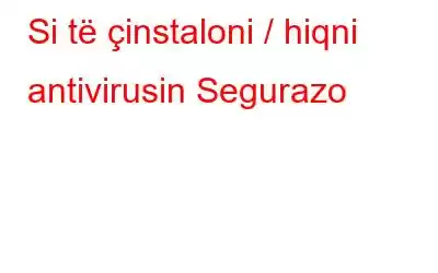 Si të çinstaloni / hiqni antivirusin Segurazo