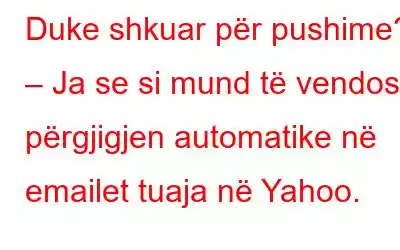 Duke shkuar për pushime? – Ja se si mund të vendosni përgjigjen automatike në emailet tuaja në Yahoo.