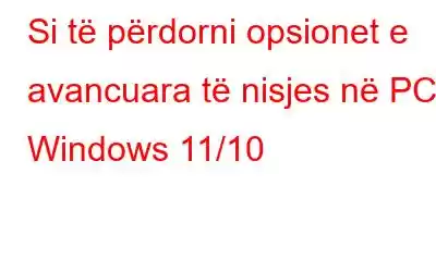 Si të përdorni opsionet e avancuara të nisjes në PC Windows 11/10