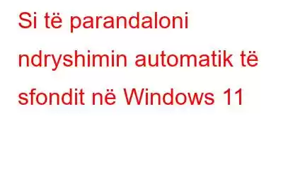 Si të parandaloni ndryshimin automatik të sfondit në Windows 11