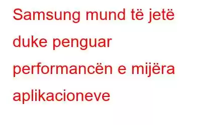 Samsung mund të jetë duke penguar performancën e mijëra aplikacioneve