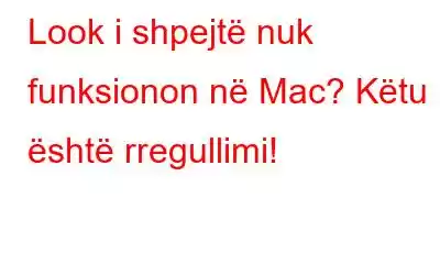 Look i shpejtë nuk funksionon në Mac? Këtu është rregullimi!