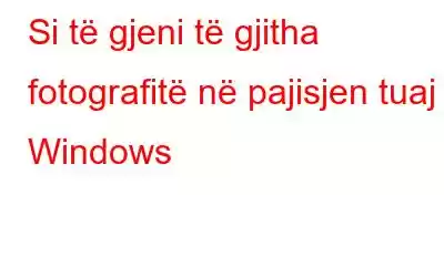 Si të gjeni të gjitha fotografitë në pajisjen tuaj Windows