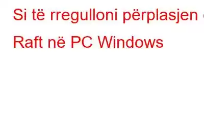 Si të rregulloni përplasjen e Raft në PC Windows