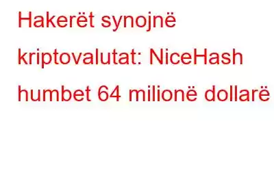 Hakerët synojnë kriptovalutat: NiceHash humbet 64 milionë dollarë