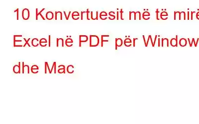 10 Konvertuesit më të mirë Excel në PDF për Windows dhe Mac