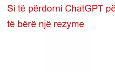 Si të përdorni ChatGPT për të bërë një rezyme