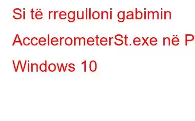 Si të rregulloni gabimin AccelerometerSt.exe në PC Windows 10