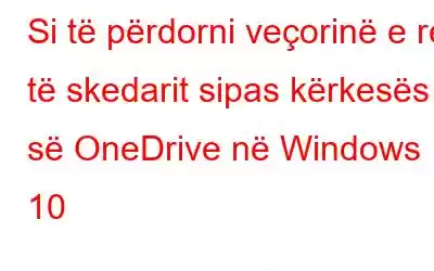 Si të përdorni veçorinë e re të skedarit sipas kërkesës së OneDrive në Windows 10