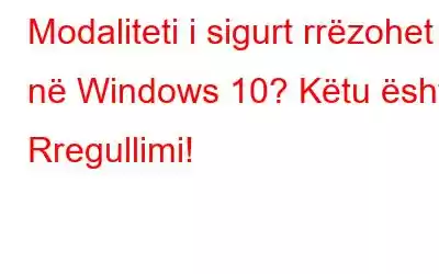 Modaliteti i sigurt rrëzohet në Windows 10? Këtu është Rregullimi!