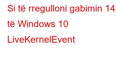 Si të rregulloni gabimin 141 të Windows 10 LiveKernelEvent