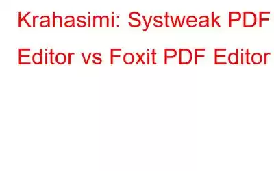 Krahasimi: Systweak PDF Editor vs Foxit PDF Editor