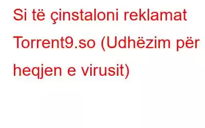 Si të çinstaloni reklamat Torrent9.so (Udhëzim për heqjen e virusit)