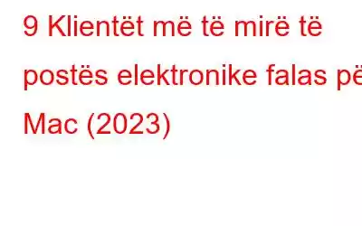 9 Klientët më të mirë të postës elektronike falas për Mac (2023)