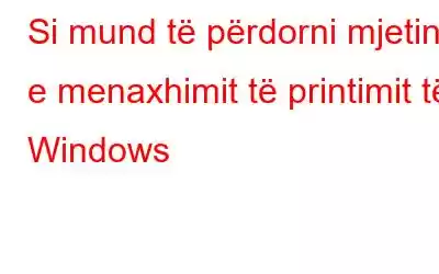 Si mund të përdorni mjetin e menaxhimit të printimit të Windows