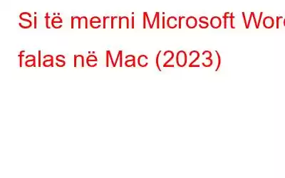 Si të merrni Microsoft Word falas në Mac (2023)