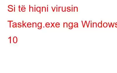 Si të hiqni virusin Taskeng.exe nga Windows 10