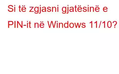 Si të zgjasni gjatësinë e PIN-it në Windows 11/10?