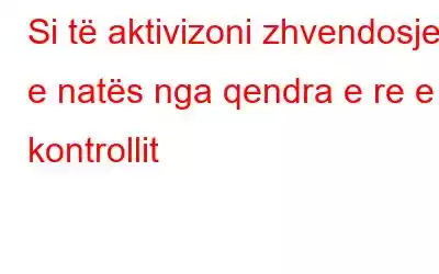 Si të aktivizoni zhvendosjen e natës nga qendra e re e kontrollit