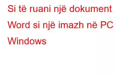 Si të ruani një dokument Word si një imazh në PC Windows