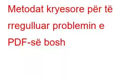 Metodat kryesore për të rregulluar problemin e PDF-së bosh