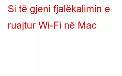 Si të gjeni fjalëkalimin e ruajtur Wi-Fi në Mac