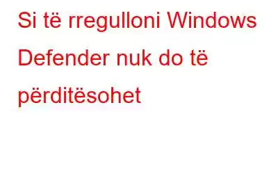 Si të rregulloni Windows Defender nuk do të përditësohet