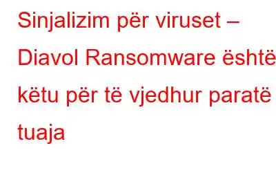 Sinjalizim për viruset – Diavol Ransomware është këtu për të vjedhur paratë tuaja