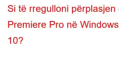 Si të rregulloni përplasjen e Premiere Pro në Windows 10?