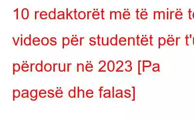 10 redaktorët më të mirë të videos për studentët për t'u përdorur në 2023 [Pa pagesë dhe falas]