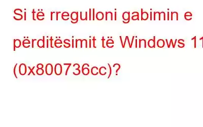 Si të rregulloni gabimin e përditësimit të Windows 11 (0x800736cc)?