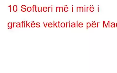 10 Softueri më i mirë i grafikës vektoriale për Mac